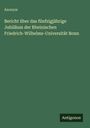 Anonym. Bericht über das fünfzigjährige Jubiläum der Rheinischen Friedrich-Wilhelms-Universität Bonn. Grüner Hintergrund.