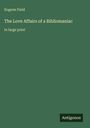 Text: "Eugene Field. The Love Affairs of a Bibliomaniac. in large print. Antigonos." Der Hintergrund ist dunkelgrün.