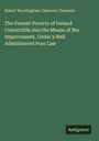 Robert Bermingham Clements Clements: The Present Poverty of Ireland Convertible Into the Means of Her Improvement, Under a Well Administered Poor Law, Buch