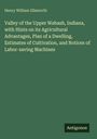 Henry William Ellsworth: Valley of the Upper Wabash, Indiana, with Hints on its Agricultural Advantages, Plan of a Dwelling, Estimates of Cultivation, and Notices of Labor-saving Machines, Buch