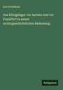 Karl Schellhass: Das Königslager vor Aachen und vor Frankfurt in seiner rechtsgeschichtlichen Bedeutung, Buch