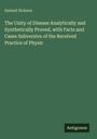Samuel Dickson: The Unity of Disease Analytically and Synthetically Proved, with Facts and Cases Subversive of the Received Practice of Physic, Buch