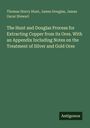Thomas Sterry Hunt: The Hunt and Douglas Process for Extracting Copper from its Ores. With an Appendix Including Notes on the Treatment of Silver and Gold Ores, Buch