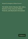 Richard Frothingham: The Battle-field of Bunker Hill, with a Relation of the Action by William Prescott, and Illustrative Documents, Buch