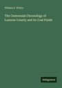 William E. Whyte: The Centennial Chronology of Luzerne County and its Coal Fields, Buch