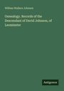 William Wallace Johnson: Genealogy. Records of the Descendant of David Johnson, of Leominster, Buch