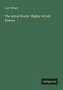 Joel Tiffany: The Astral World-Higher Occult Powers, Buch