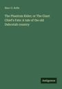 Marc O. Rolfe: The Phantom Rider; or The Giant Chief's Fate: A tale of the old Dahcotah country, Buch