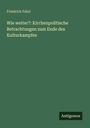 Text: "Friedrich Fabri, Wie weiter?: Kirchenpolitische Betrachtungen zum Ende des Kulturkampfes." Grüner Hintergrund. Logo: "Antigonos."