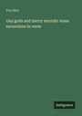 Eva Hirn: Gay gods and merry mortals: some excursions in verse, Buch