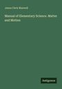 James Clerk Maxwell: Manual of Elementary Science. Matter and Motion, Buch