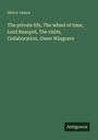 Henry James, Buchtitel: The private life, The wheel of time, Lord Beaupré, The visits, Collaboration, Owen Wingrave. Antigonos.