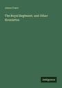 James Grant: The Royal Regiment, and Other Novelettes, Buch