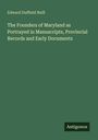 Edward Duffield Neill: The Founders of Maryland as Portrayed in Manuscripts, Provincial Records and Early Documents, Buch
