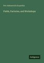 Petr Alekseevich Kropotkin: Fields, Factories, and Workshops, Buch