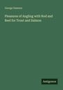 George Dawson: Pleasures of Angling with Rod and Reel for Trout and Salmon, Buch