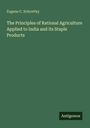 Eugene C. Schrottky: The Principles of Rational Agriculture Applied to India and its Staple Products, Buch