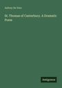 Aubrey De Vere: St. Thomas of Canterbury. A Dramatic Poem, Buch
