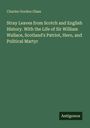 Charles Gordon Glass: Stray Leaves from Scotch and English History. With the Life of Sir William Wallace, Scotland's Patriot, Hero, and Political Martyr, Buch