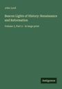 "Beacon Lights of History: Renaissance and Reformation, Volume 3, Part 2 - in large print. Name: John Lord. Logo: Antigonos."