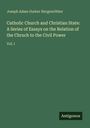 Joseph Adam Gustav Hergenröther: Catholic Church and Christian State: A Series of Essays on the Relation of the Chruch to the Civil Power, Buch