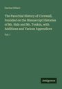 Davies Gilbert: The Parochial History of Cornwall, Founded on the Manuscript Histories of Mr. Hals and Mr. Tonkin, with Additions and Various Appendices, Buch