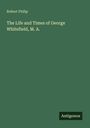 Robert Philip: The Life and Times of George Whitefield, M. A., Buch
