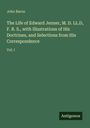 John Baron: The Life of Edward Jenner, M. D. LL.D, F. R. S., with Illustrations of His Doctrines, and Selections from His Correspondence, Buch
