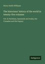 Titel: "The historians' history"; Vol. 8: Parthians, Sassanids, Arabs, Crusades, Papacy; Autor: Henry Smith Williams; Logo: Antigonos.