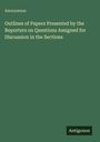 Anonymous: Outlines of Papers Presented by the Reporters on Questions Assigned for Discussion in the Sections, Buch