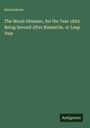 Text: "The Moral Almanac, for the Year 1842: Being Second After Bissextile, or Leap Year." Unten rechts steht "Antigonos".