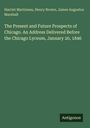 Harriet Martineau: The Present and Future Prospects of Chicago. An Address Delivered Before the Chicago Lyceum, January 20, 1846, Buch