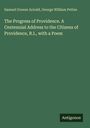 Titel: "The Progress of Providence. A Centennial Address..." Autoren: Samuel Greene Arnold, George William Pettes. Label: Antigonos.