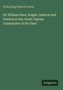 Philip Syng Physick Conner: Sir William Penn, Knight, Admiral and General at Sea. Great Captain Commander of the Fleet, Buch