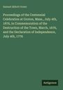 Samuel Abbott Green: Proceedings of the Centennial Celebration at Groton, Mass., July 4th, 1876, in Commemoration of the Destruction of the Town, March, 1676, and the Declaration of Independence, July 4th, 1776, Buch