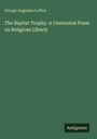 Titel: "The Baptist Trophy. A Centennial Poem on Religious Liberty." Name oben: George Augustus Lofton. Unten: Antigonos Logo.