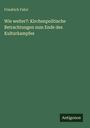 „Wie weiter?: Kirchenpolitische Betrachtungen zum Ende des Kulturkampfes“ von Friedrich Fabri. Grüner Hintergrund.