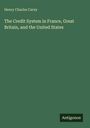 Oben steht "Henry Charles Carey". In der Mitte: "The Credit System in France, Great Britain, and the United States". Unten: "Antigonos". Grüner Hintergrund.