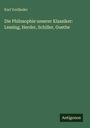 Karl Vorländer: Die Philosophie unserer Klassiker: Lessing, Herder, Schiller, Goethe, Buch