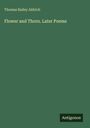 Thomas Bailey Aldrich: Flower and Thorn. Later Poems, Buch