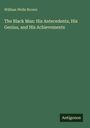 William Wells Brown: The Black Man: His Antecedents, His Genius, and His Achievements, Buch
