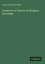 James Thompson Bixby: Similarities of Physical and Religious Knowledge, Buch
