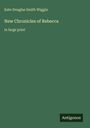 Titel: "New Chronicles of Rebecca", Autor: Kate Douglas Smith Wiggin, Großdruck. Unten das Logo "Antigonos".