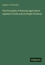 Eugene C. Schrottky: The Principles of Rational Agriculture Applied to India and its Staple Products, Buch