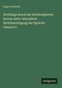 Eugen Einenkel: Streifzüge durch die mittelenglische Syntax unter besonderer Berücksichtigung der Sprache Chaucer's, Buch