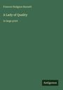 Schriftzug: "Frances Hodgson Burnett, A Lady of Quality, in large print". Unten rechts ein weißes "Antigonos" auf dunklem Hintergrund.