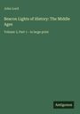 John Lord. Beacon Lights of History: The Middle Ages. Volume 3, Part 1 - in large print. Grüner Hintergrund, schlichtes Design.