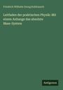 Friedrich Wilhelm Georg Kohlrausch: Leitfaden der praktischen Physik: Mit einem Anhange das absolute Mass-System, Buch