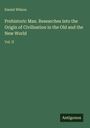 Daniel Wilson: Prehistoric Man. Researches into the Origin of Civilisation in the Old and the New World, Buch