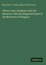 Mary Ettie V. Smith: Fifteen Years' Residence with the Mormons. With Startling Disclosures of the Mysteries of Polygamy, Buch